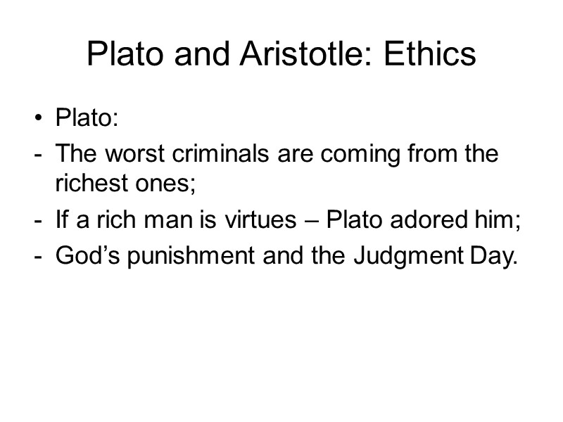 Plato and Aristotle: Ethics Plato:  The worst criminals are coming from the richest